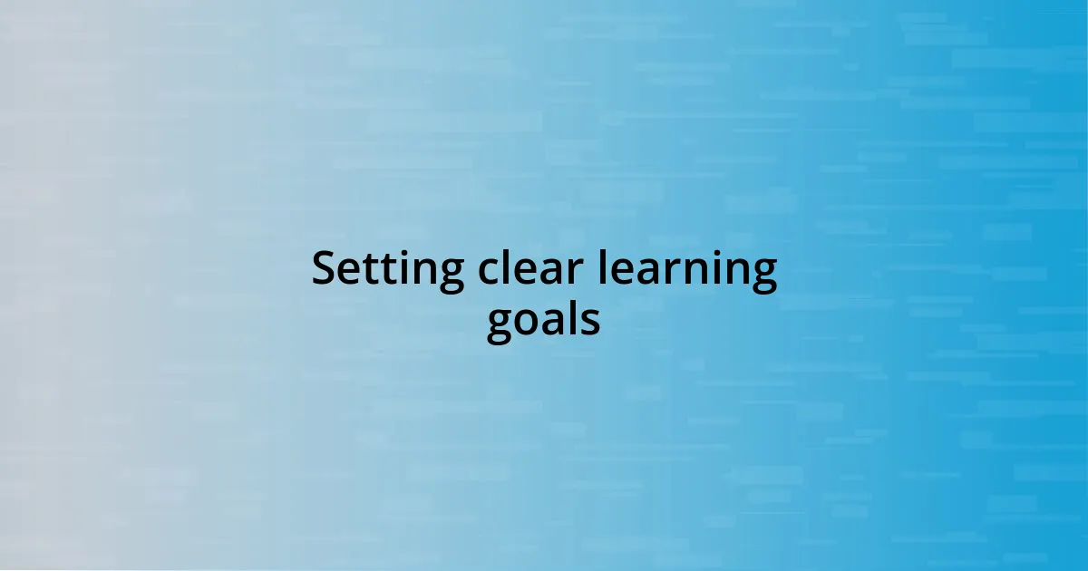 Setting clear learning goals