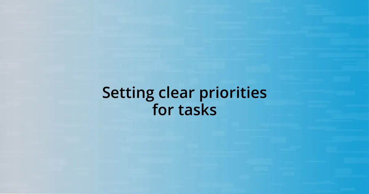 Setting clear priorities for tasks