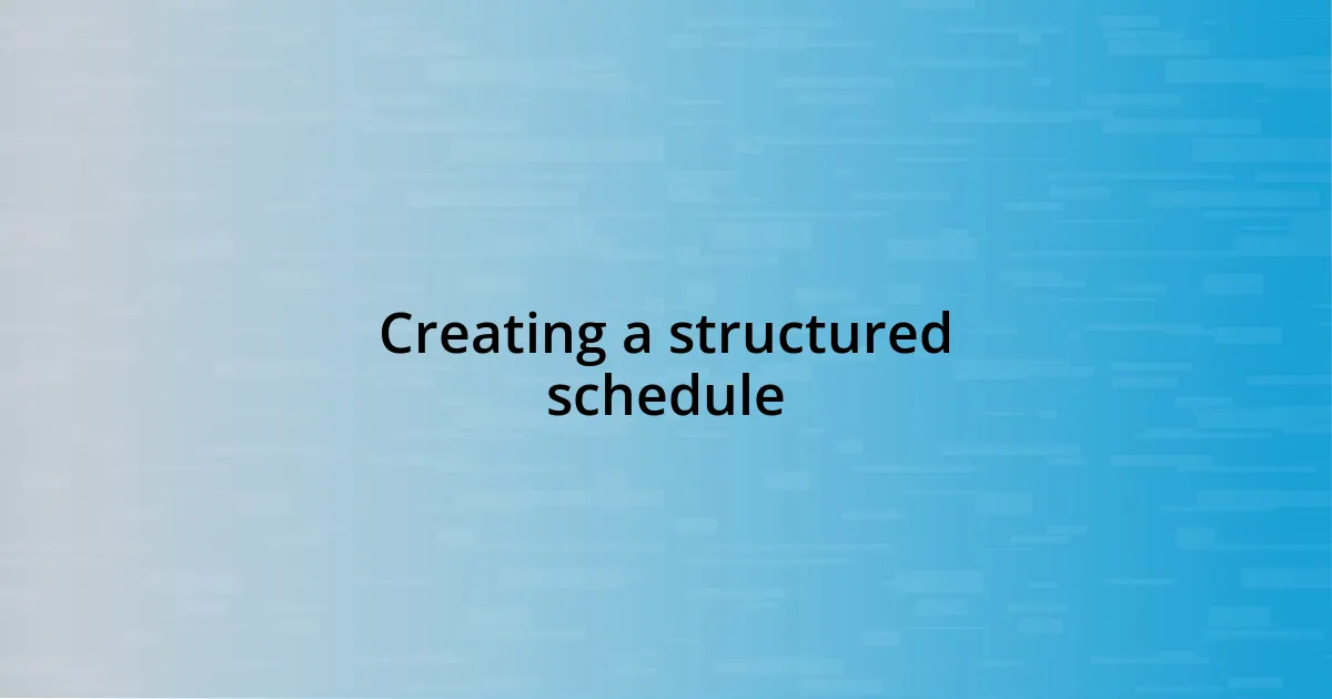 Creating a structured schedule