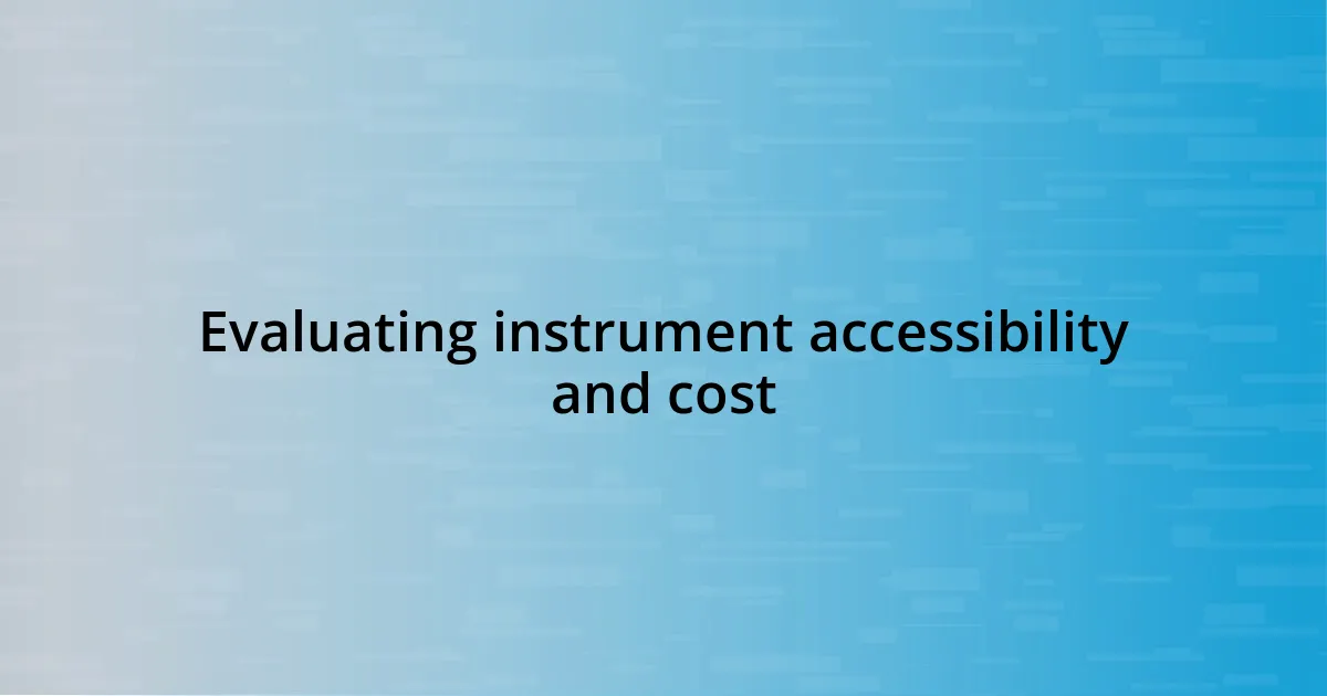 Evaluating instrument accessibility and cost