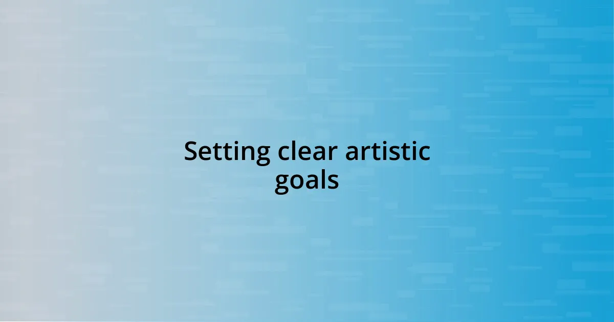 Setting clear artistic goals