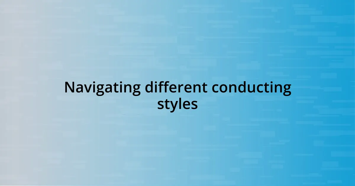 Navigating different conducting styles