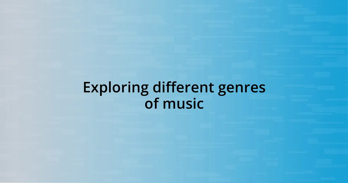 Exploring different genres of music