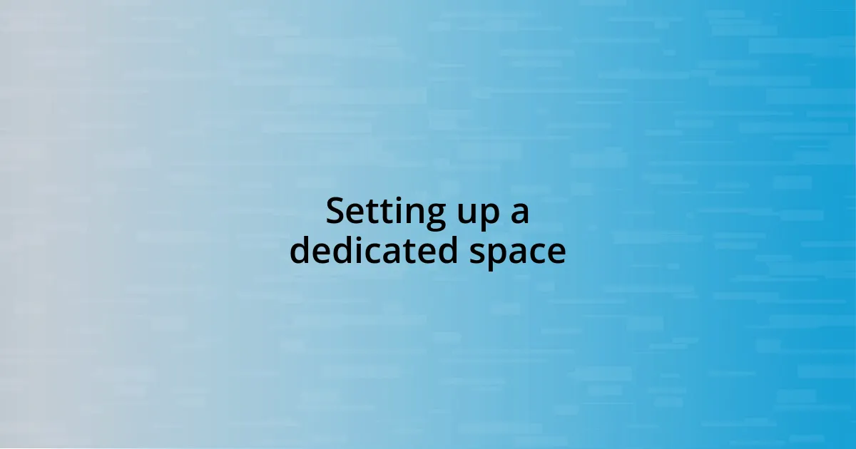 Setting up a dedicated space