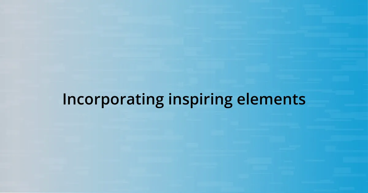 Incorporating inspiring elements