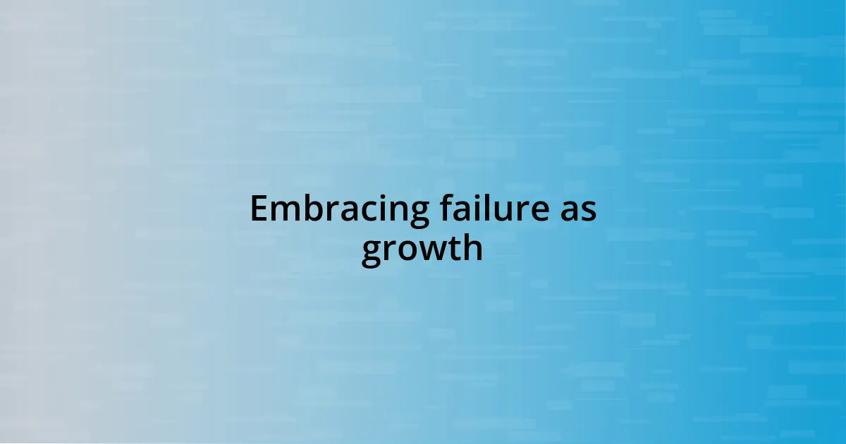 Embracing failure as growth