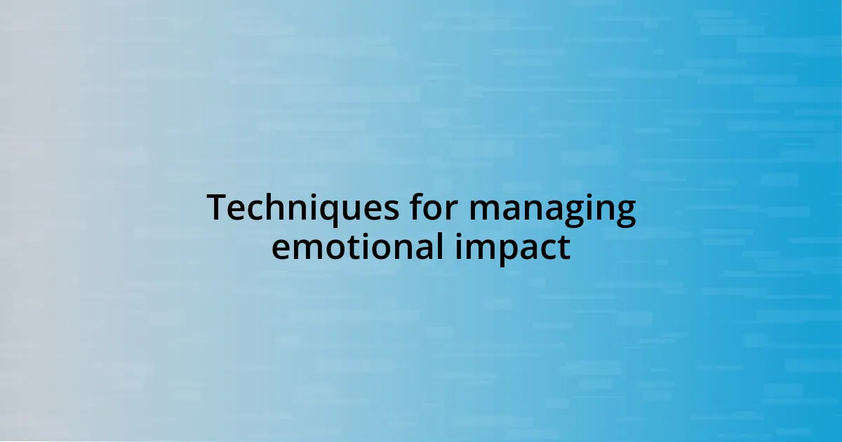 Techniques for managing emotional impact