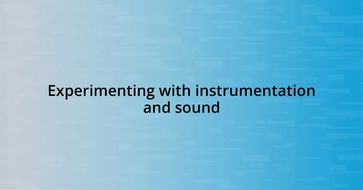 Experimenting with instrumentation and sound