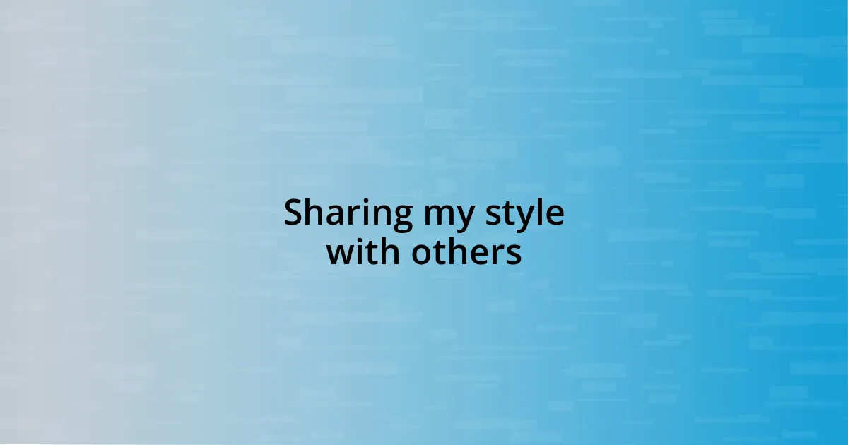 Sharing my style with others