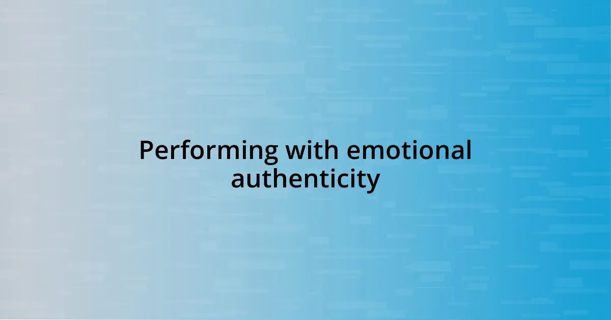 Performing with emotional authenticity