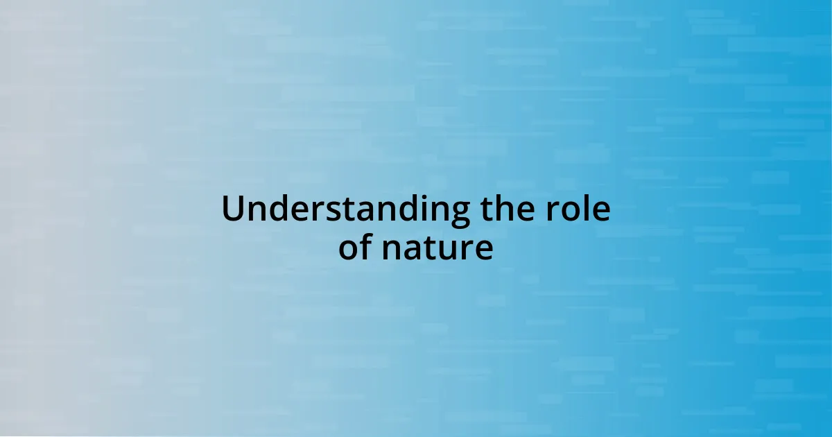 Understanding the role of nature