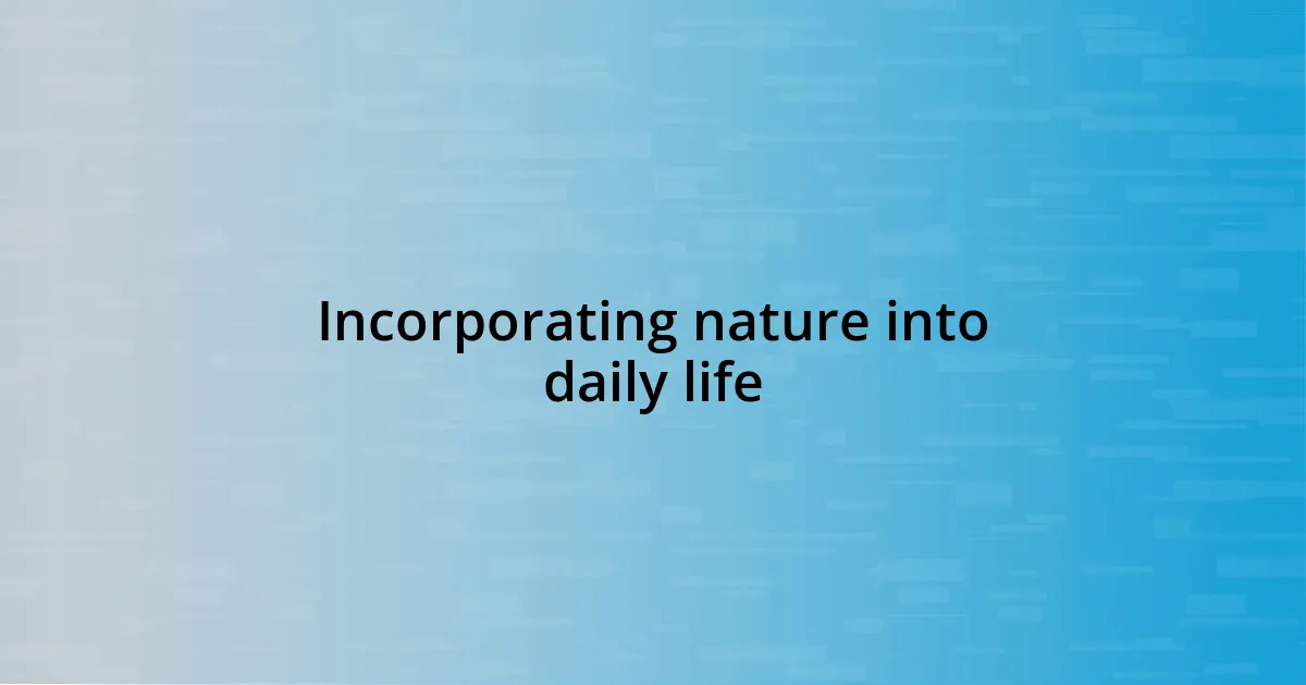 Incorporating nature into daily life