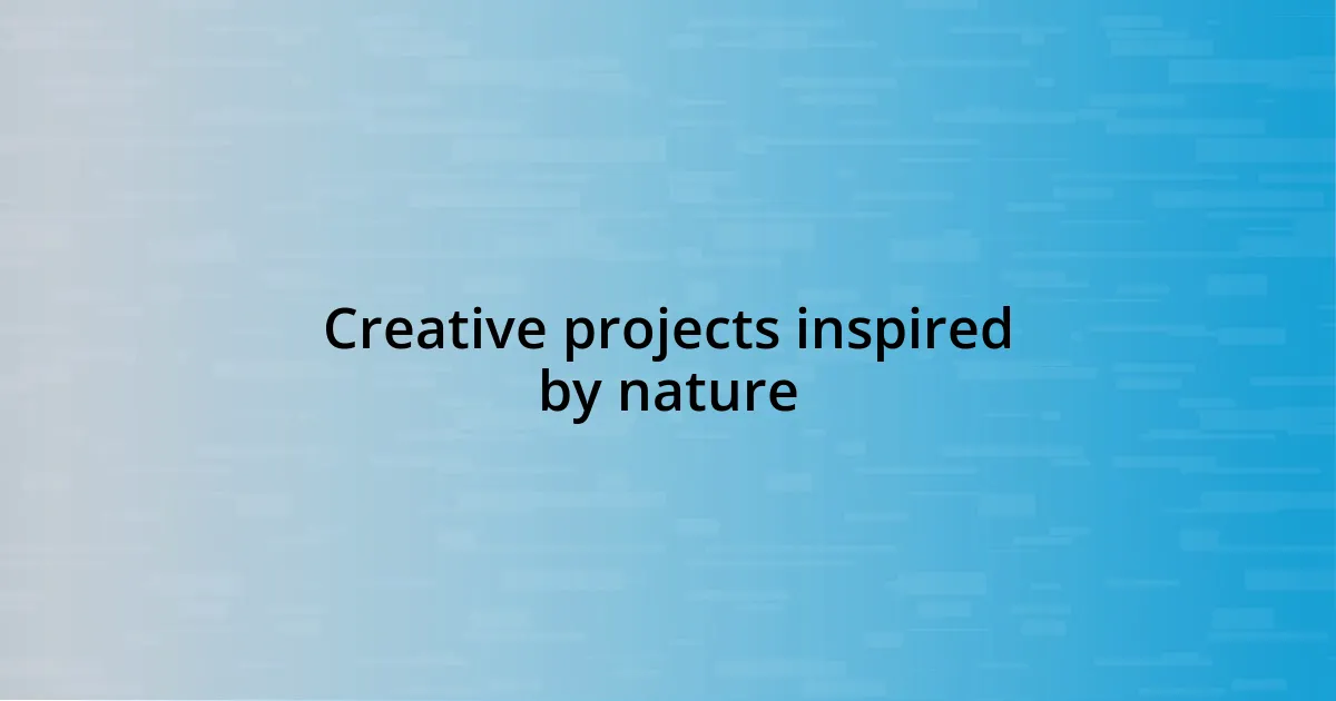 Creative projects inspired by nature