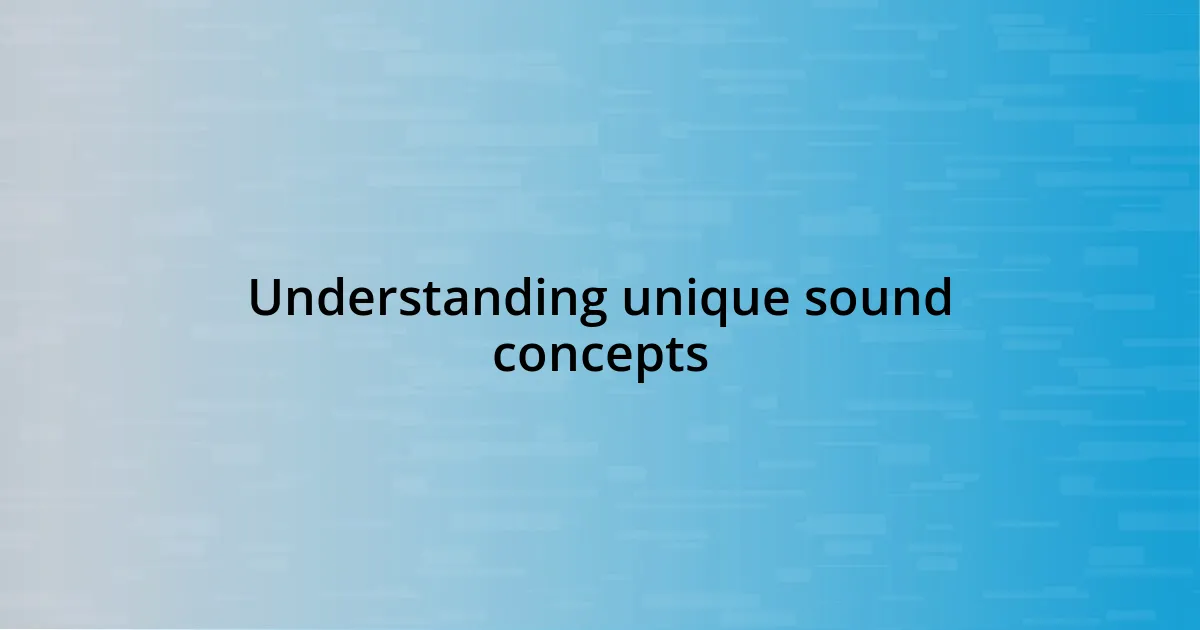 Understanding unique sound concepts