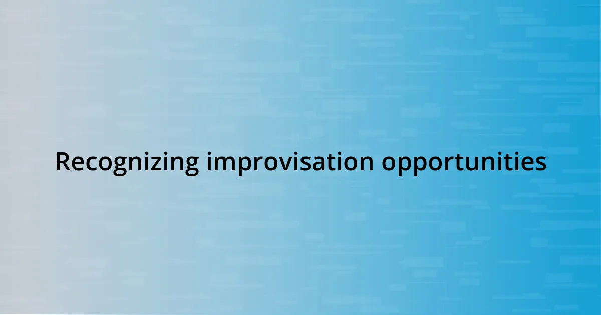 Recognizing improvisation opportunities