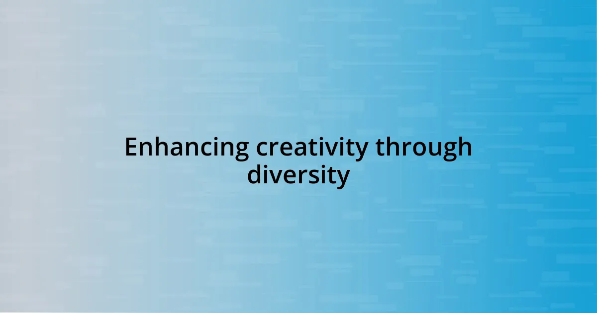 Enhancing creativity through diversity