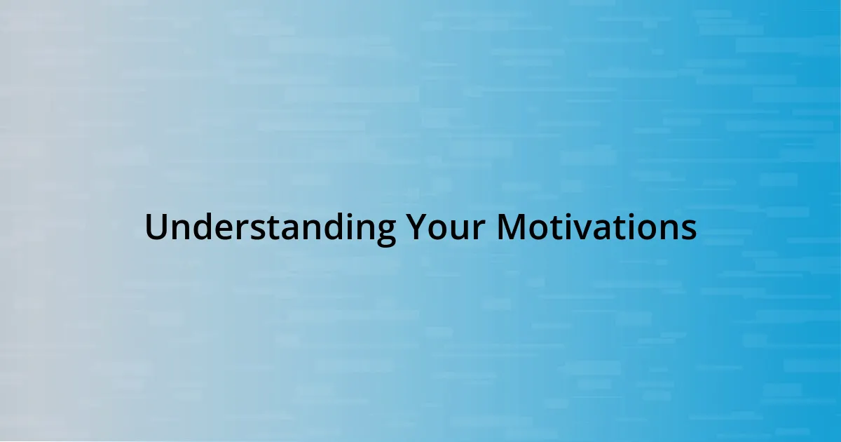 Understanding Your Motivations