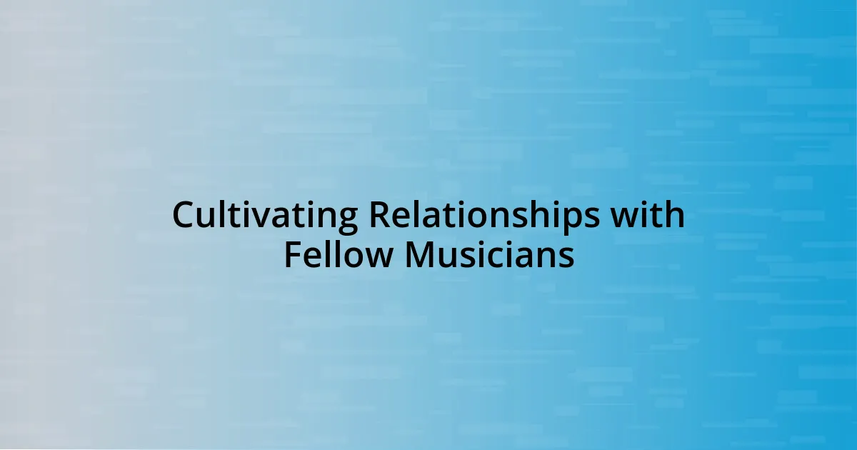 Cultivating Relationships with Fellow Musicians