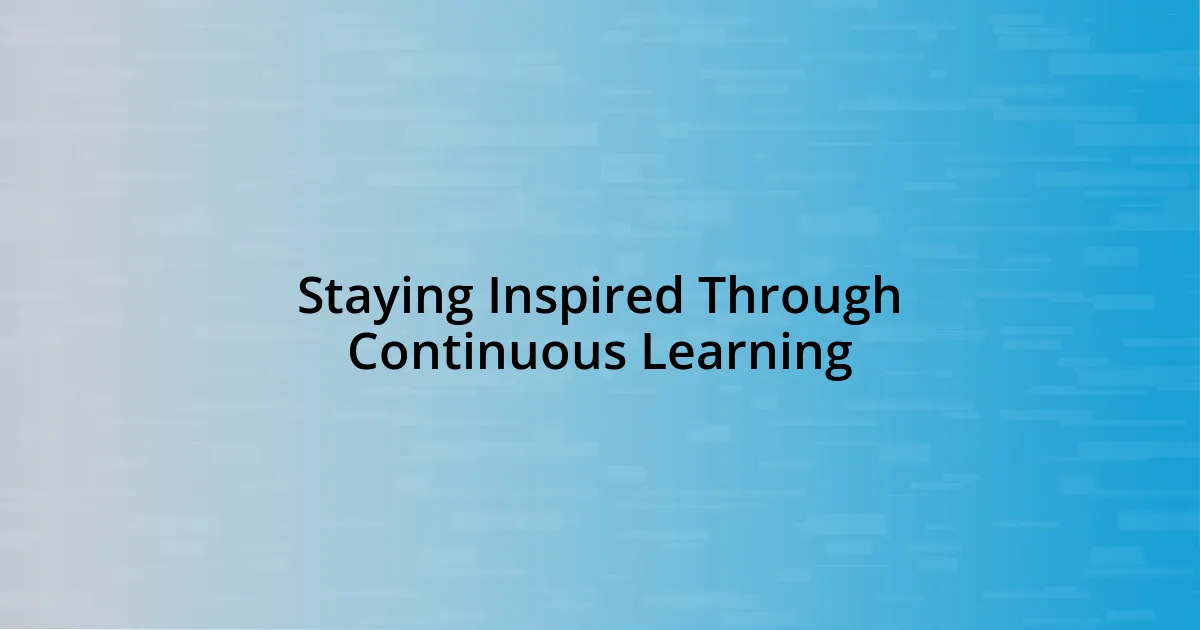 Staying Inspired Through Continuous Learning