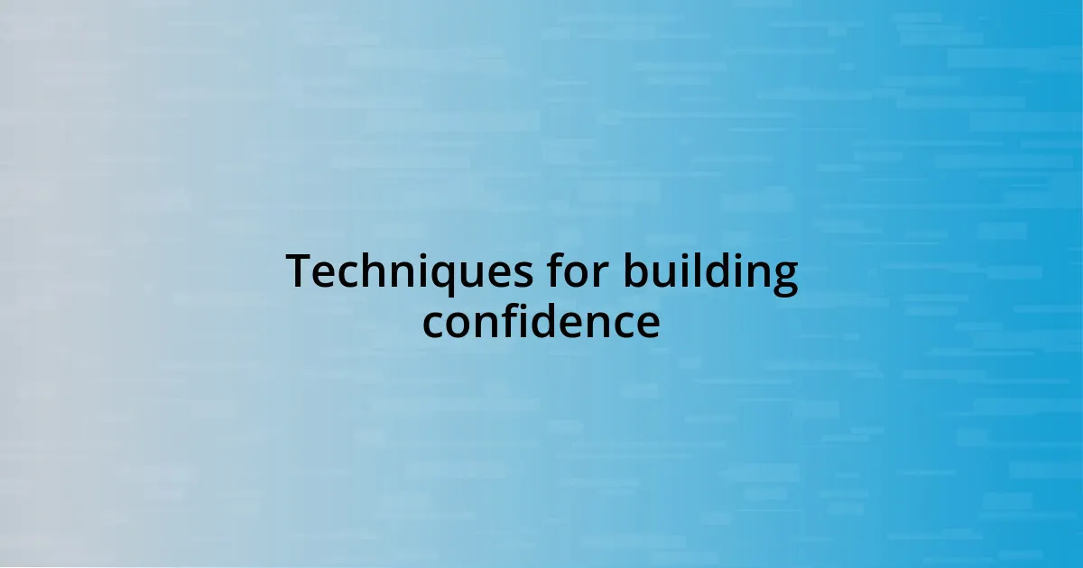 Techniques for building confidence