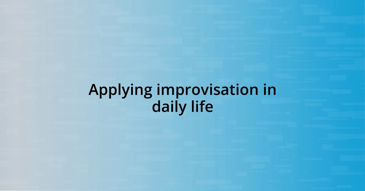 Applying improvisation in daily life