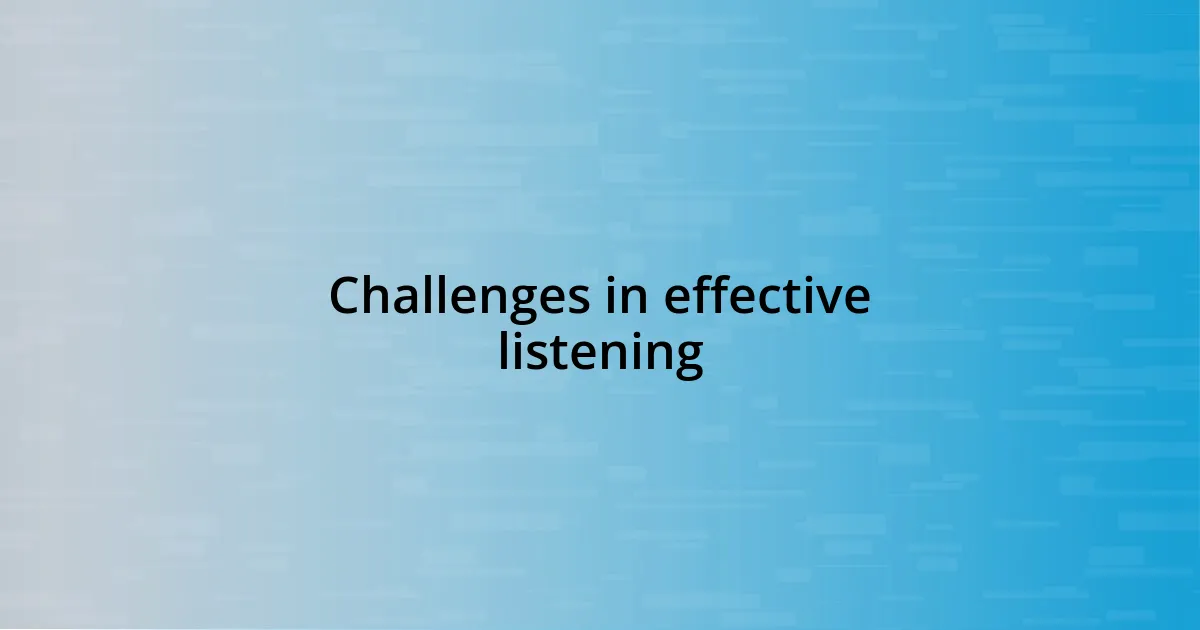 Challenges in effective listening