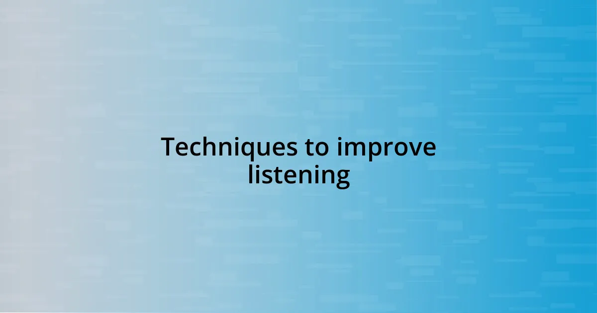 Techniques to improve listening