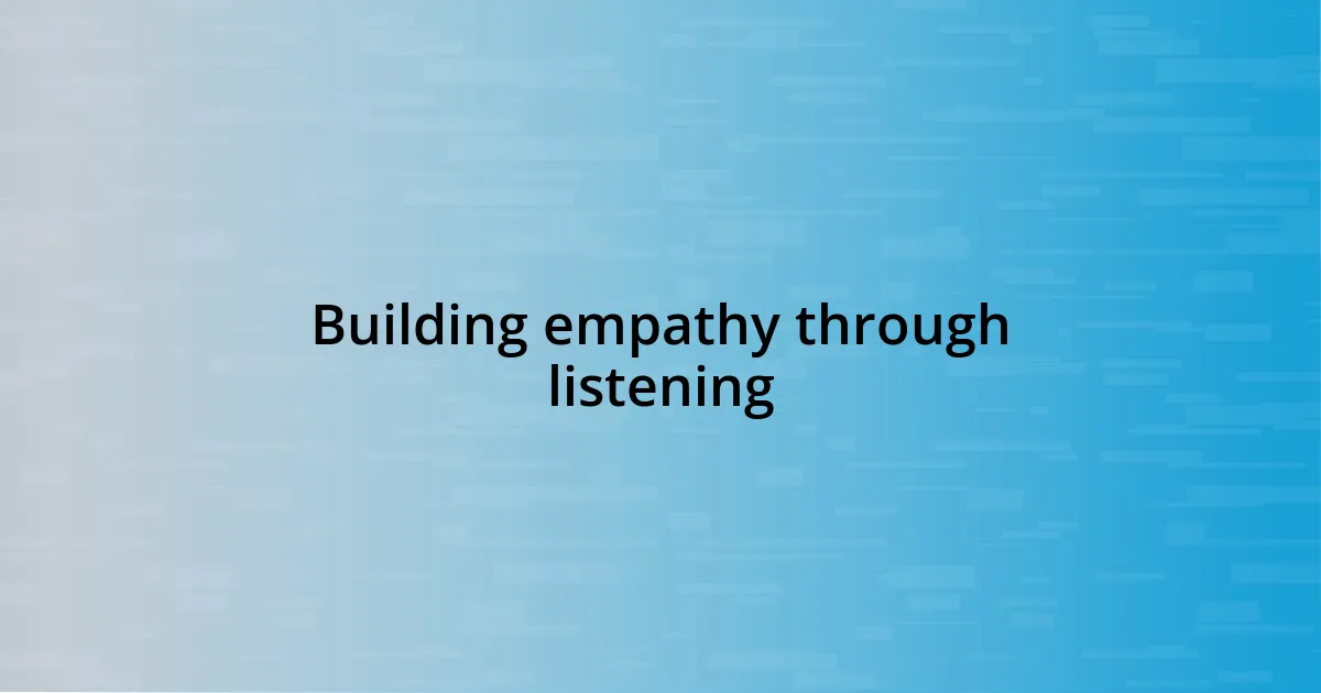 Building empathy through listening