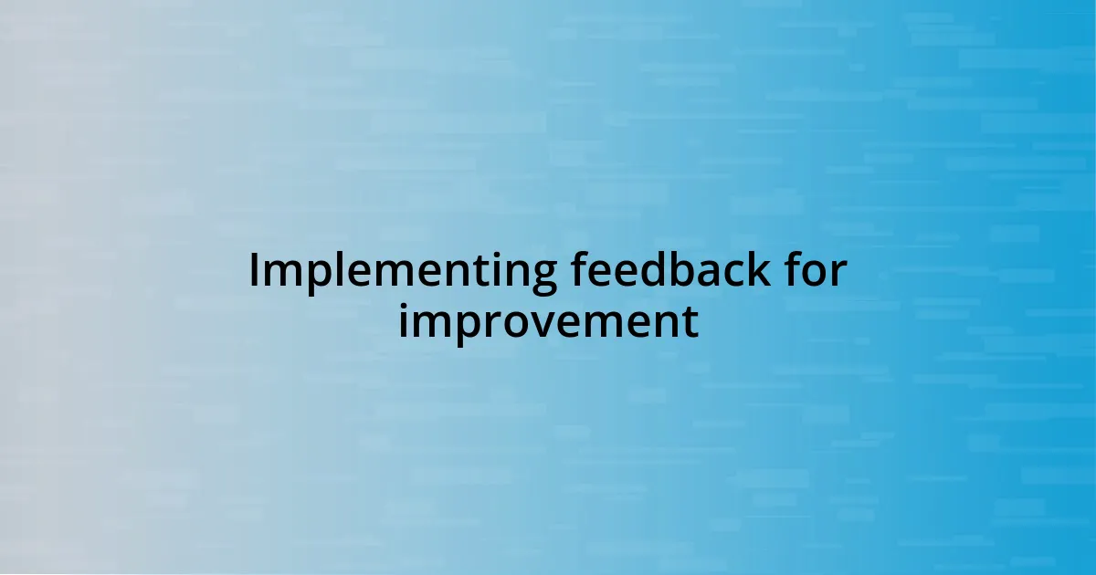 Implementing feedback for improvement