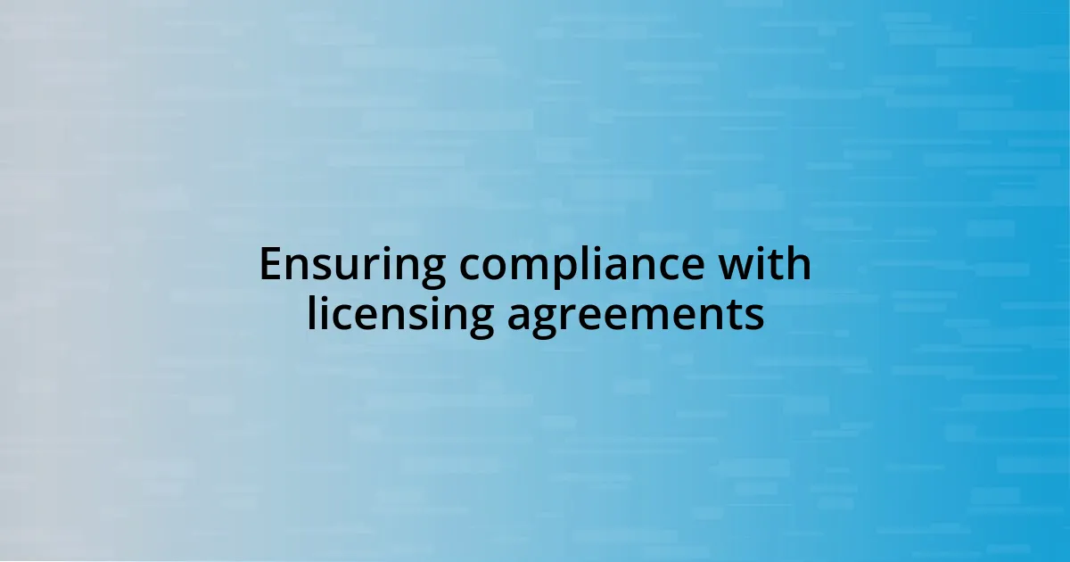 Ensuring compliance with licensing agreements