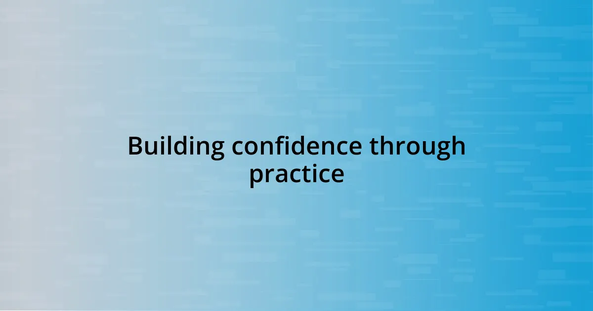 Building confidence through practice