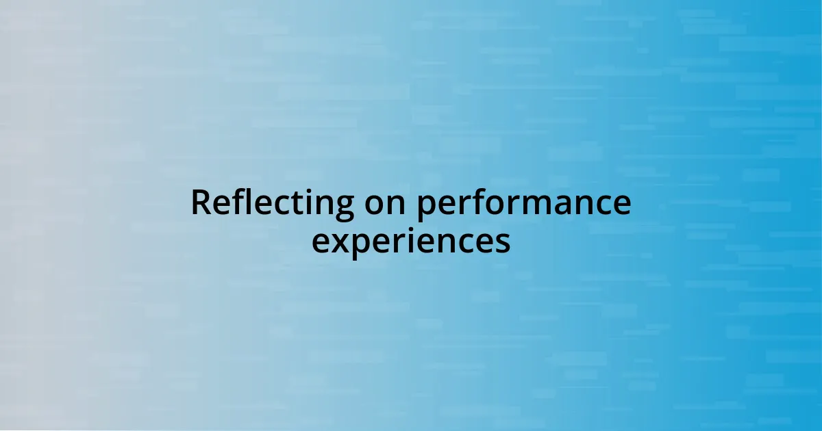 Reflecting on performance experiences