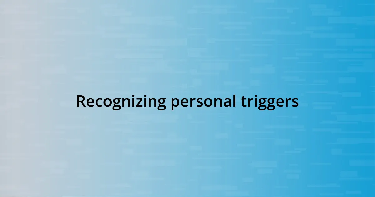 Recognizing personal triggers