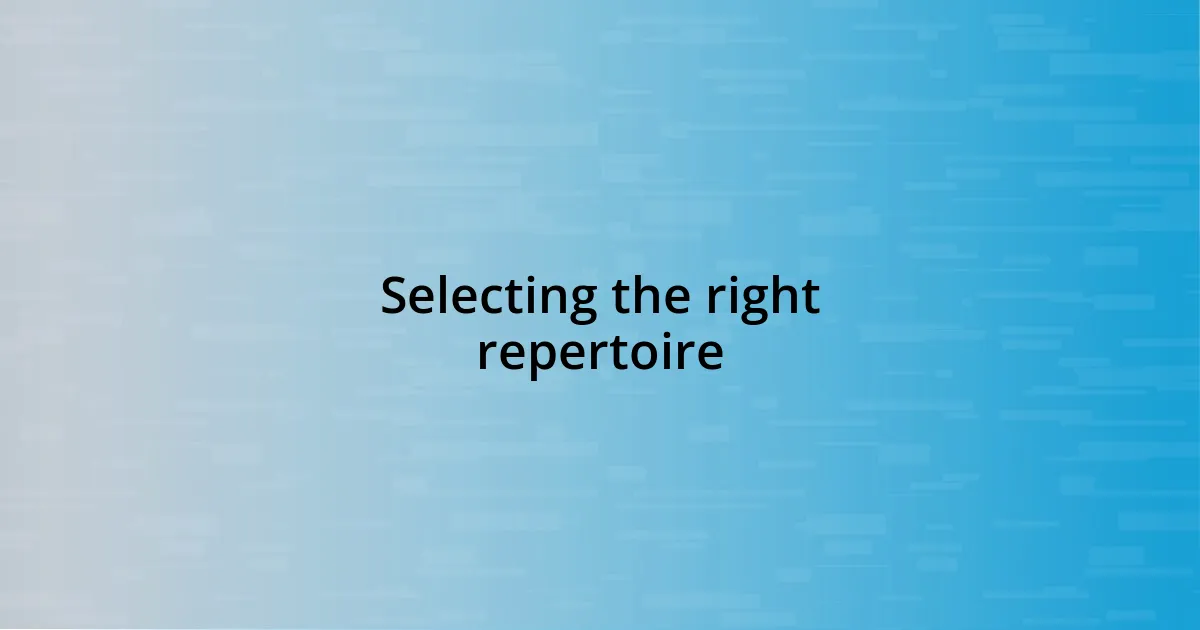 Selecting the right repertoire