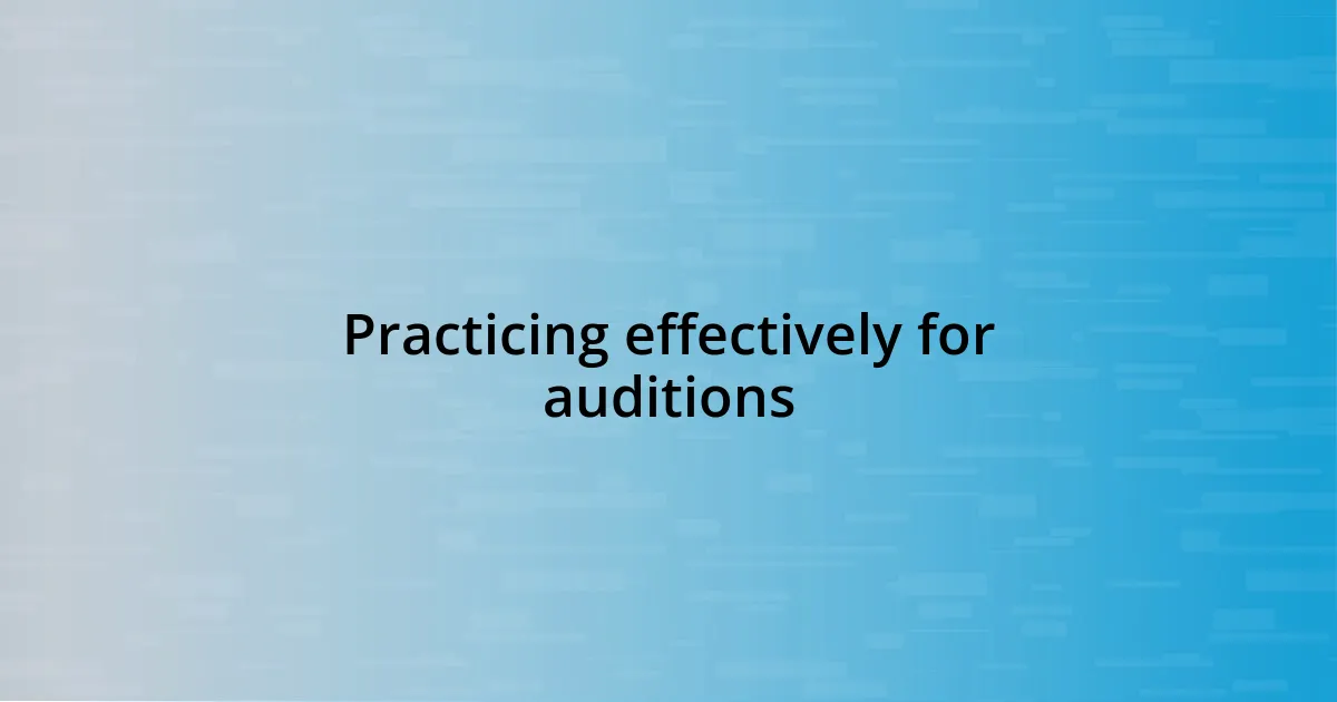 Practicing effectively for auditions