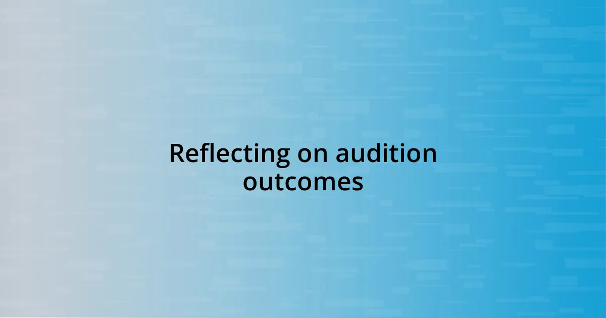 Reflecting on audition outcomes