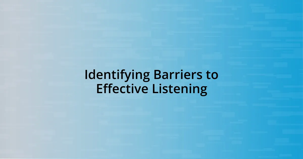 Identifying Barriers to Effective Listening