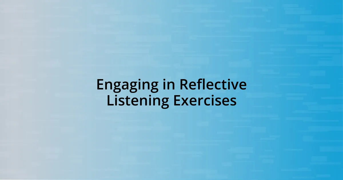 Engaging in Reflective Listening Exercises