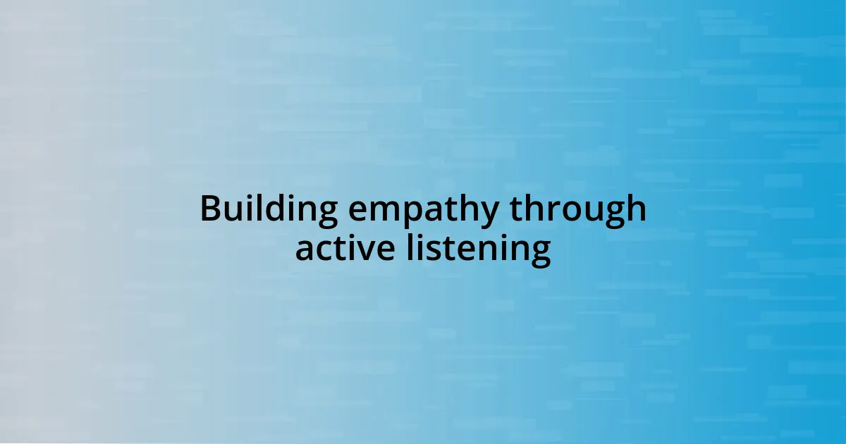 Building empathy through active listening