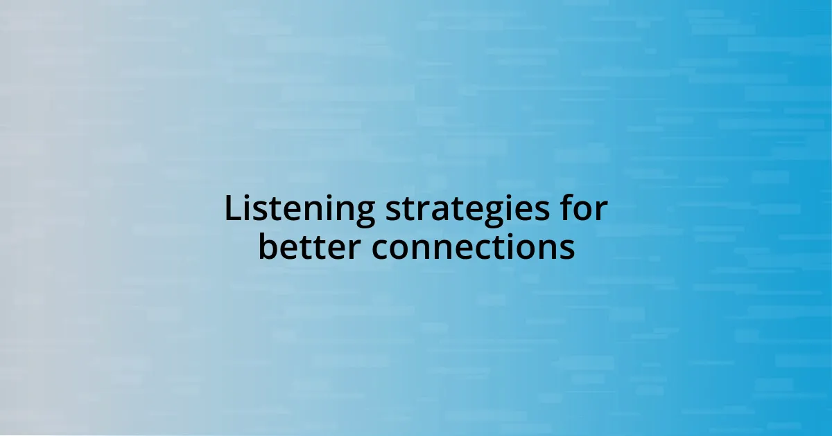 Listening strategies for better connections