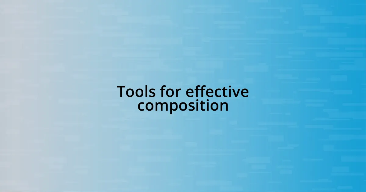 Tools for effective composition