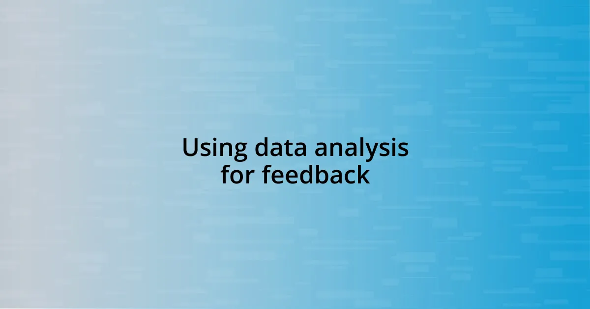 Using data analysis for feedback