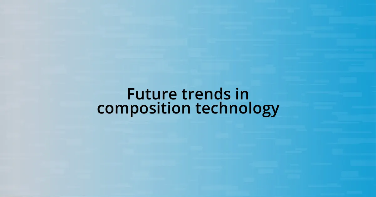 Future trends in composition technology