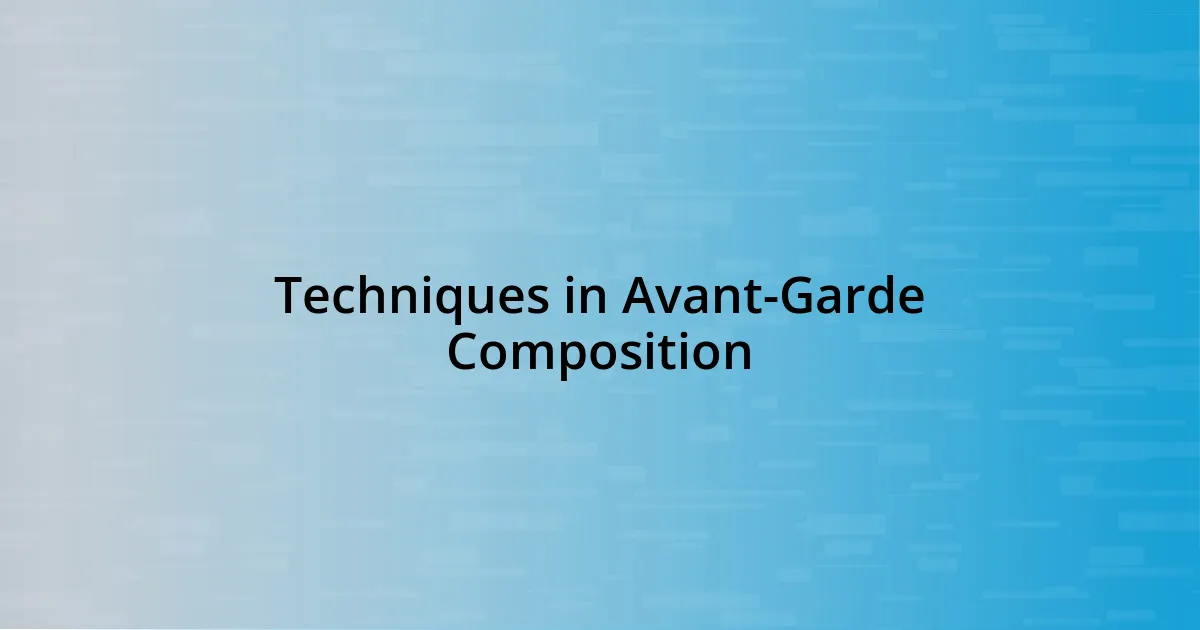 Techniques in Avant-Garde Composition