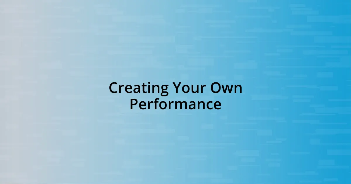 Creating Your Own Performance