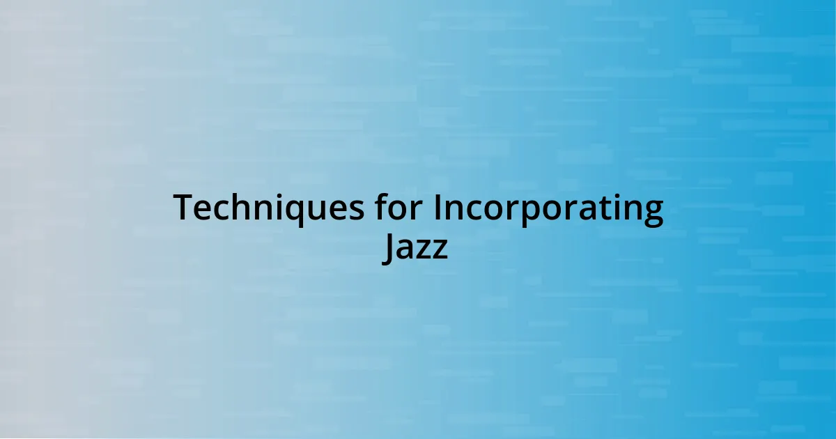 Techniques for Incorporating Jazz