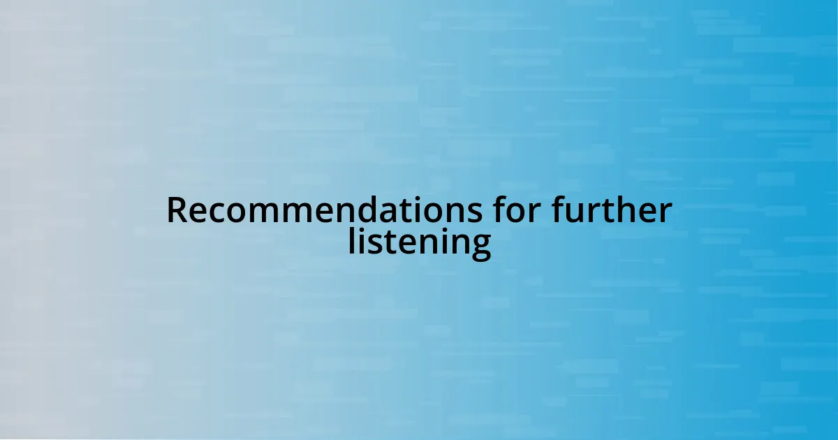 Recommendations for further listening