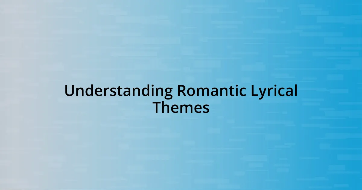 Understanding Romantic Lyrical Themes