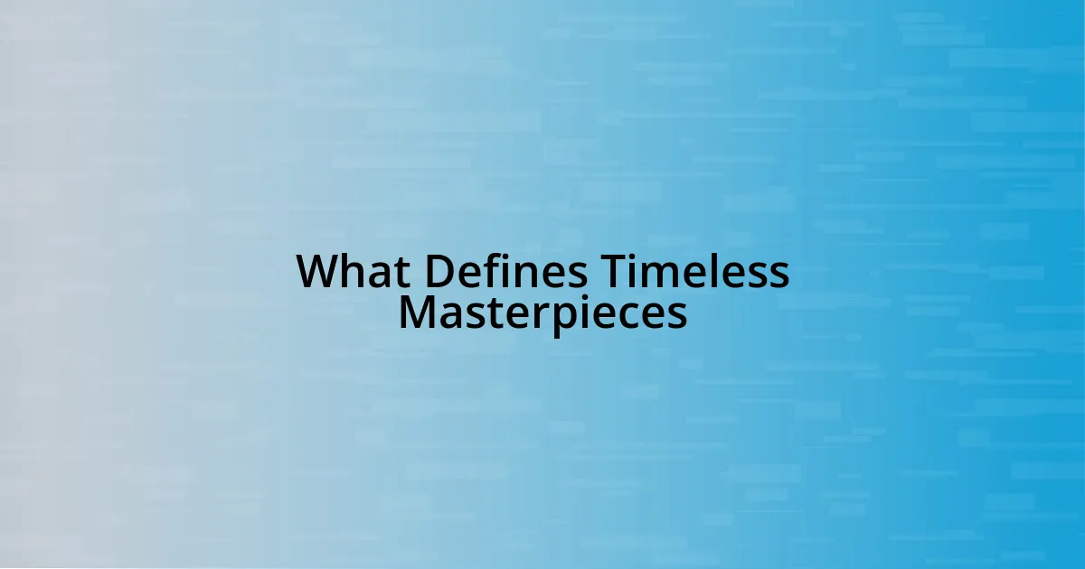 What Defines Timeless Masterpieces