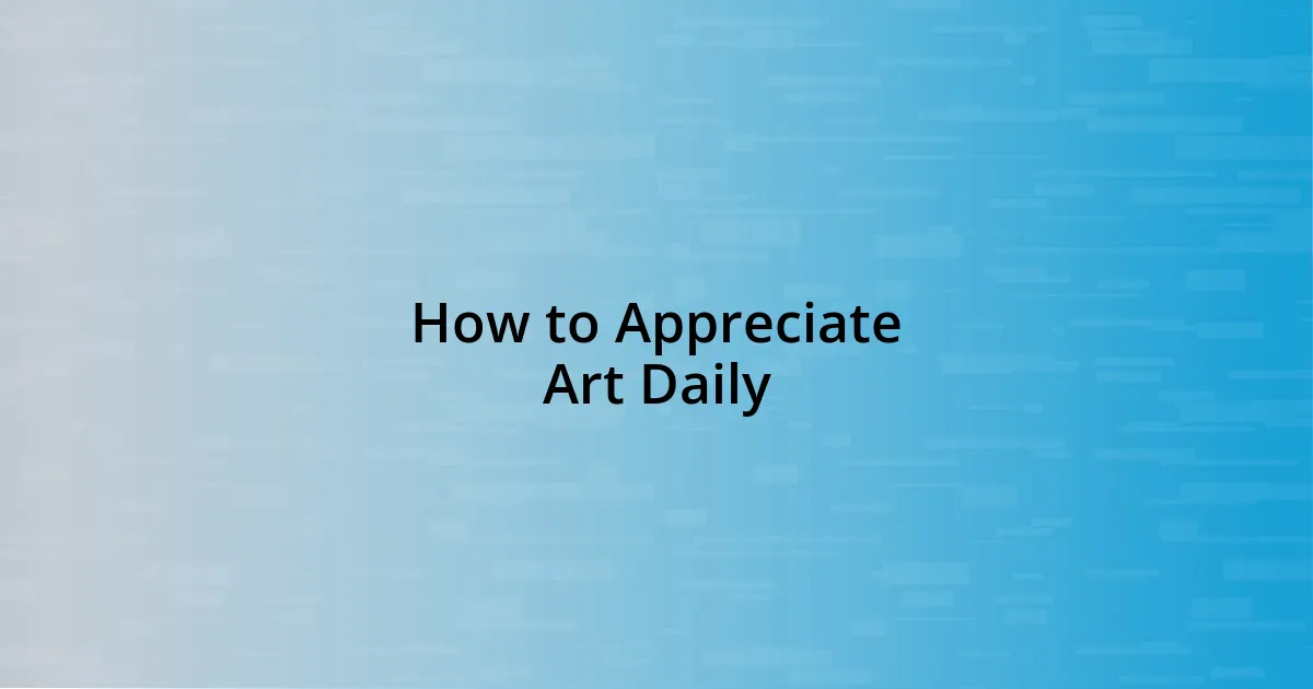 How to Appreciate Art Daily